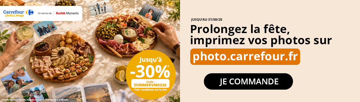 Prolongez la féte, imprimez vos photos sur photo.carrefour.fr jusqu'à -30% avec le code SUMMERVIBES30 voir les conditions sur le site.