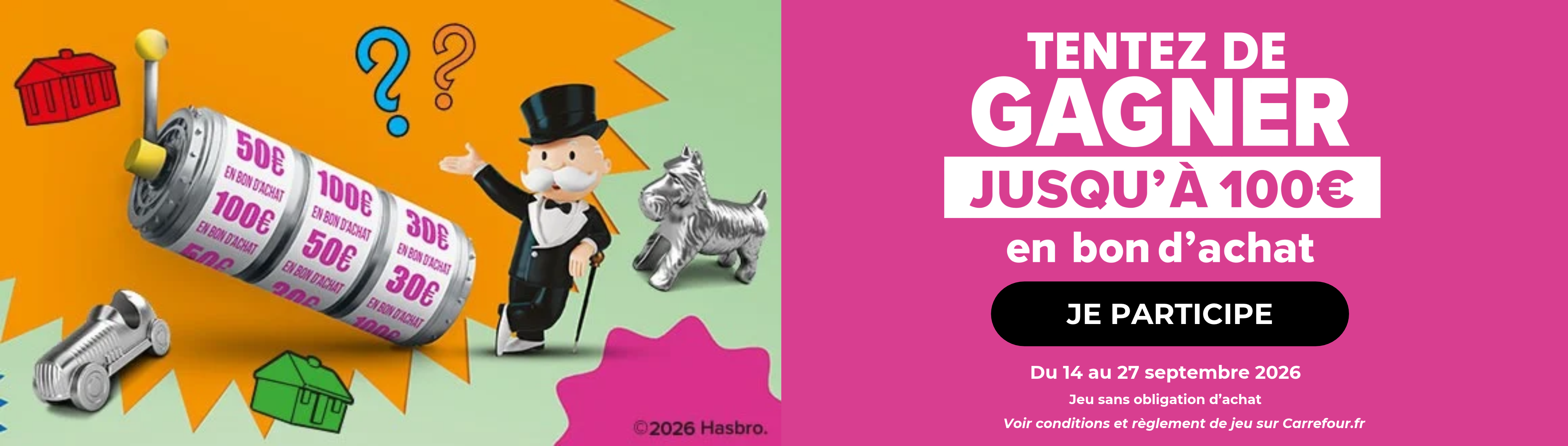 TENTEZ DE GAGNER JUSQU’À 100€ en bon d’achat JE PARTICIPE Du 14 au 27 septembre 2026, Jeu sans obligation d’achat, Voir conditions et règlement de jeu sur Carrefour.fr
